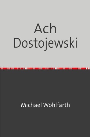 Drei – Groschen – Heft / Ach Dostojewski von Wohlfarth,  Michael