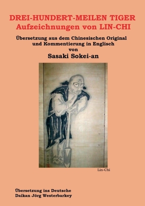 DREI-HUNDERT-MEILEN TIGER Aufzeichnungen von LIN-CHI von Jörg Westerbarkey,  Daikan, Sasaki,  Sokei-an Shigetsu