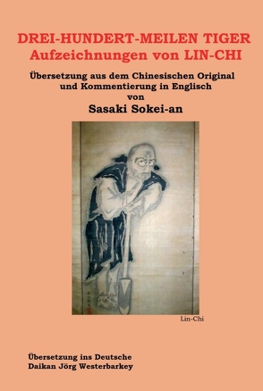 DREI-HUNDERT-MEILEN TIGER Aufzeichnungen von LIN-CHI von Jörg Westerbarkey,  Daikan, Sasaki,  Sokei-an Shigetsu