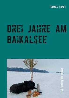 Drei Jahre am Baikalsee von Ranft,  Thomas