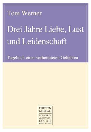 Drei Jahre Liebe, Lust und Leidenschaft von Werner,  Tom