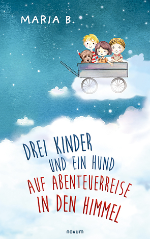Drei Kinder und ein Hund auf Abenteuerreise in den Himmel von B.,  Maria