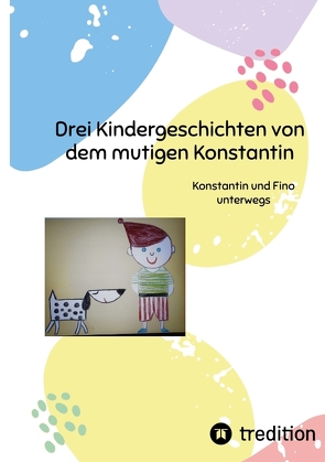 Drei Kindergeschichten von dem mutigen Konstantin von Kartal,  Jennifer N.