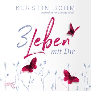 Drei Leben mit dir von Böhm,  Kerstin, Rauch,  Marlene