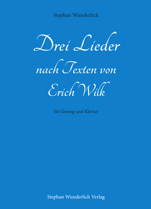 Drei Lieder nach Texten von Erich Wilk von Wilk,  Erich, Wunderlich,  Stephan