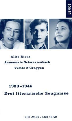 1933-1945. Drei literarische Zeugnisse von Hediger,  Markus, Riegler,  Elfriede, Rivaz,  Alice, Schwarzenbach,  Annemarie, Z'Graggen,  Yvette