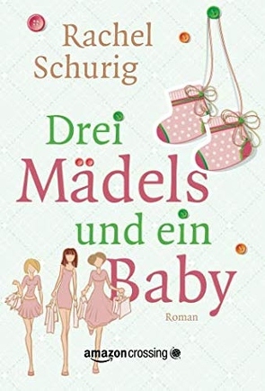 Drei Mädels und ein Baby von Janz,  Daniela, Schurig,  Rachel