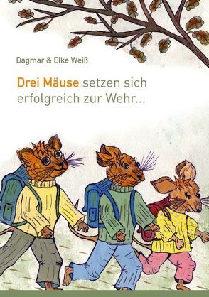 Drei Mäuse setzen sich erfolgreich zur Wehr von Weiß,  Dagmar, Weiß,  Elke