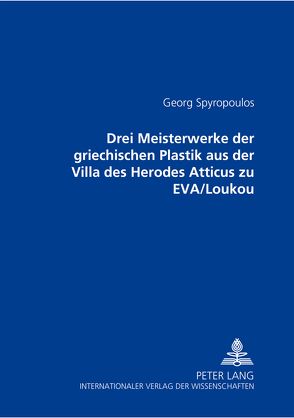 Drei Meisterwerke der griechischen Plastik aus der Villa des Herodes Atticus zu EVA/Loukou von Spyropoulos,  Georg