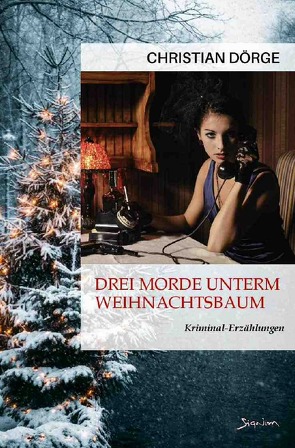 DREI MORDE UNTERM WEIHNACHTSBAUM von Dörge,  Christian