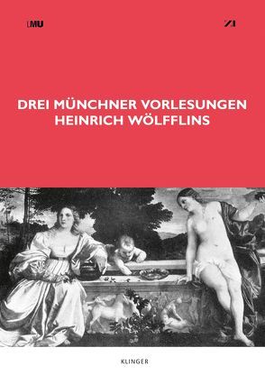 Drei Münchner Vorlesungen Heinrich Wölfflins von Körner,  Hans, Wilkens,  Manja