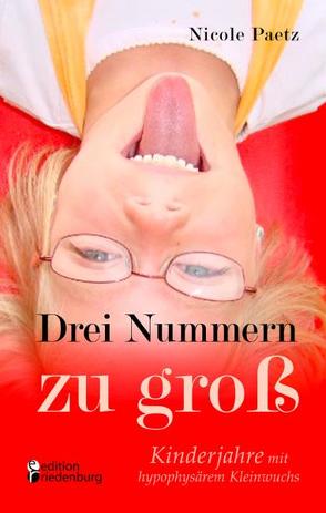 Drei Nummern zu groß – Kinderjahre mit hypophysärem Kleinwuchs von Paetz,  Nicole