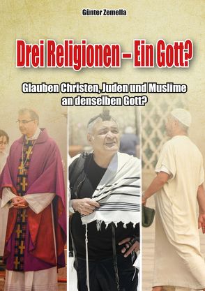 Drei Religionen – Ein Gott? von Zemella,  Günter