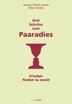 Drei Schritte zum Paaradies von Frölich Oertle,  Andrea, Oertle,  Peter