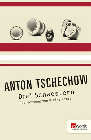 Drei Schwestern von Tschechow,  Anton, Zemme,  Ulrike