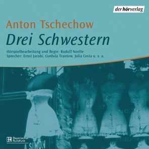 Drei Schwestern von Costa,  Julia, Jacobi,  Ernst, Noelte,  Rudolf, Trantow,  Cordula, Tschechow,  Anton