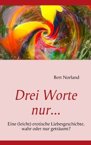 Drei Worte nur… von Norland,  Bert