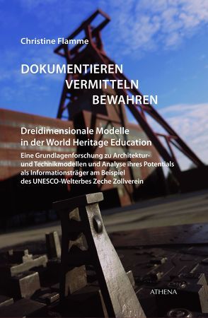 Dokumentieren, Vermitteln und Bewahren – Dreidimensionale Modelle in der World Heritage Education von Flamme,  Christine Anna Katharina Maria