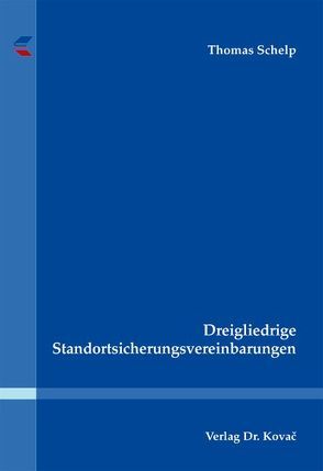 Dreigliedrige Standortsicherungsvereinbarungen von Schelp,  Thomas