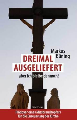 Dreimal ausgeliefert, aber ich bleibe dennoch! von Büning,  Markus