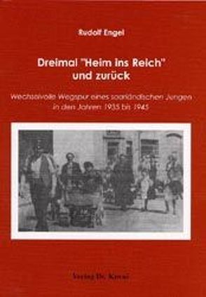 Dreimal „Heim ins Reich“ und zurück von Engel,  Rudolf