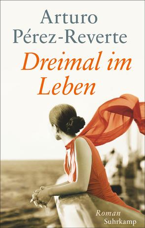 Dreimal im Leben von Pérez-Reverte,  Arturo, Zickmann,  Petra