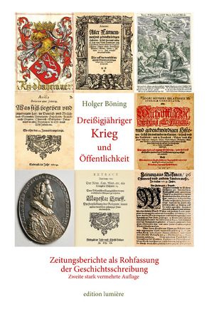 Dreißigjähriger Krieg und Öffentlichkeit. Zeitungsberichte als Rohfassung der Geschichtsschreibung von Böning,  Holger