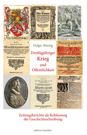 Dreißigjähriger Krieg und Öffentlichkeit. Zeitungsberichte als Rohfassung der Geschichtsschreibung. von Böning,  Holger