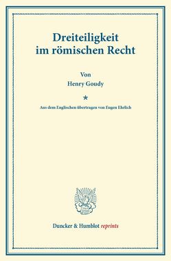 Dreiteiligkeit im römischen Recht. von Ehrlich,  Eugen, Goudy,  Henry