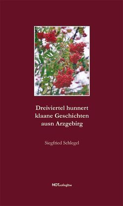 Dreiviertel hunnert klaane Geschichten ausn Arzgebirg von Schlegel,  Siegfried