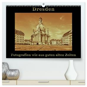 Dresden – Fotografien wie aus guten alten Zeiten (hochwertiger Premium Wandkalender 2024 DIN A2 quer), Kunstdruck in Hochglanz von Kirsch,  Gunter