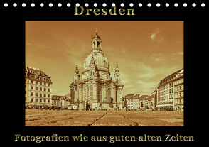 Dresden – Fotografien wie aus guten alten Zeiten (Tischkalender 2021 DIN A5 quer) von Kirsch,  Gunter