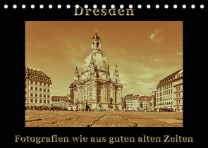 Dresden – Fotografien wie aus guten alten Zeiten (Tischkalender 2022 DIN A5 quer) von Kirsch,  Gunter