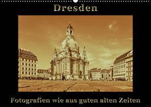 Dresden – Fotografien wie aus guten alten Zeiten (Wandkalender 2021 DIN A2 quer) von Kirsch,  Gunter