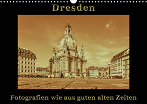 Dresden – Fotografien wie aus guten alten Zeiten (Wandkalender 2021 DIN A3 quer) von Kirsch,  Gunter