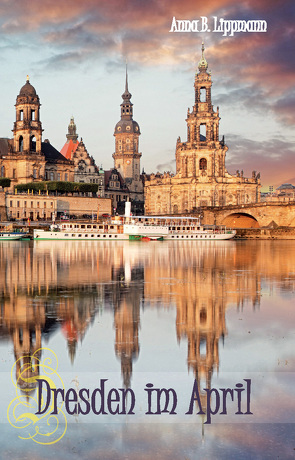 Dresden im April von Lippmann,  Anna B.