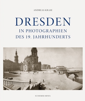 Dresden in Photographien des 19. Jahrhunderts von Krase,  Andreas