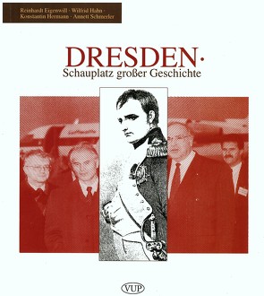 Dresden – Schauplatz großer Geschichte von Eigenwill,  Reinhardt, Hahn,  Wilfrid, Hermann,  Konstantin, Schmerler,  Annett