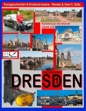 DRESDEN – Sonderdezernat SD1 – 20 Kriminalkurzgeschichten von SÜLTZ BÜCHER von Sültz,  Renate, Sültz,  Uwe H.