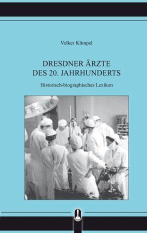 Dresdner Ärzte des 20. Jahrhunderts von Klimpel,  Volker