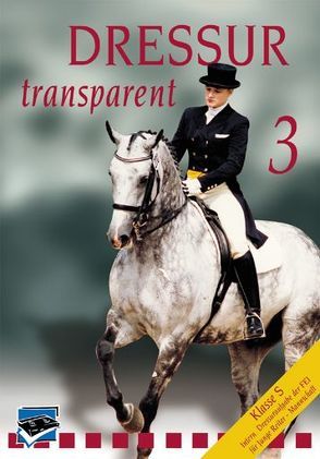 Dressur Transparent. Teil 1-3. Set / Dressur Transparent 3 von H,  Christoph, Hess,  Christoph, Isenbart,  Hans H, Schmezer,  Holger, Vogel,  Thomas