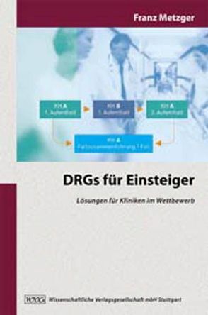 DRGs für Einsteiger von Metzger,  Franz