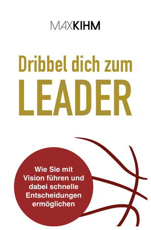 Dribbel dich zum Leader von Kihm,  Max