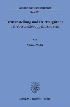 Drittanstellung und Drittvergütung bei Vorstandsdoppelmandaten. von Wöller,  Andreas