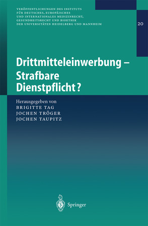 Drittmitteleinwerbung – Strafbare Dienstpflicht? von Tag,  Brigitte, Taupitz,  Jochen, Tröger,  Jochen