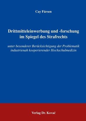 Drittmitteleinwerbung und -forschung im Spiegel des Strafrechts von Fürsen,  Cay