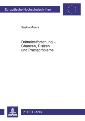 Drittmittelforschung – Chancen, Risiken und Praxisprobleme von Misera,  Saskia