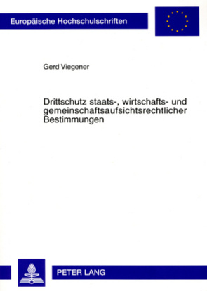 Drittschutz staats-, wirtschafts- und gemeinschaftsaufsichtsrechtlicher Bestimmungen von Viegener,  Gerd