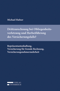 Drittzurechnung bei Obliegenheitsverletzung und Herbeiführung des Versicherungsfalls? von Hafner,  Michael