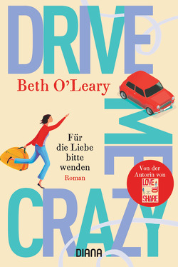 Drive Me Crazy – Für die Liebe bitte wenden von Kurbasik,  Pauline, O'Leary,  Beth, Schröder,  Babette